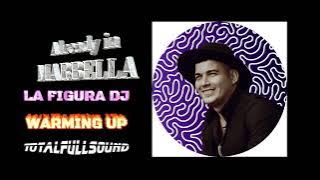 LA FIGURA DJ WARMING UP TOTALFULLSOUND