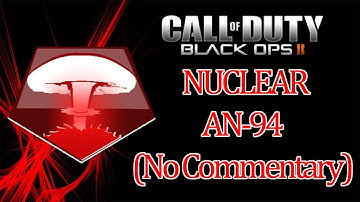 Black Ops 2: NUCLEAR w/AN-94 (BO2 Gameplay/No Commentary)