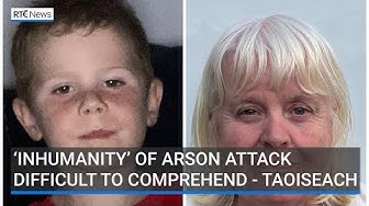 Thumbnail for Level of inhumanity of arson attack difficult to comprehend, says Taoiseach