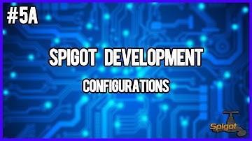 Spigot Development | Episode 5a | Configurations