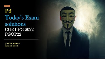 P2 Todays Exam solutions CUET PG 2022 PGQP22