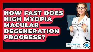How Fast Does High Myopia Macular Degeneration Progress? - Optometry Knowledge Base