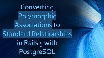 Converting Polymorphic Associations to Standard Relationships in Rails 5 with PostgreSQL