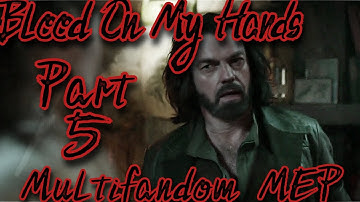 Blood On My Hands Multifandom MEP | Part 5 | For Lightfyre