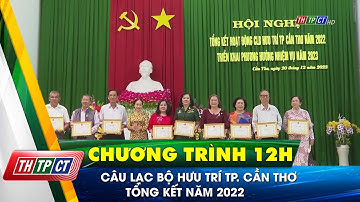 Câu lạc bộ Hưu trí TP. Cần Thơ tổng kết năm 2022| Cần Thơ TV