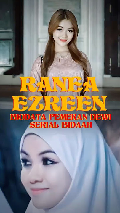 PROFIL DAN BIODATA RANEA EZREEN PEMERAN DEWI DI FILM BIDAAH MALAYSIA