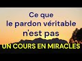 Pardon véritable selon Un cours en miracles - Ce qui est parfois mal compris