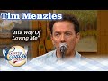 TIM MENZIES sings HIS WAY OF LOVING ME!