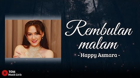 Rembulan malam - Happy Asmara (lirik lagu) korbankan diri dalam ilusi