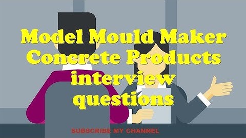 Model Mould Maker Concrete Products interview questions