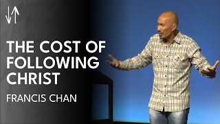 The Cost of Following Christ | Francis Chan