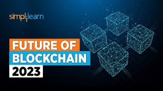 Future of Blockchain 2023 | What Is The Future Of Blockchain Technology | Blockchain | Simplilearn