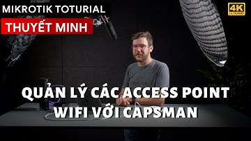 [Thuyết Minh] - Quản lý tập trung các Access Point WiFi bằng CAPsMAN trên Router Mikrotik