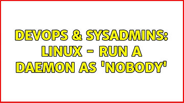 DevOps & SysAdmins: Linux - Run a daemon as 