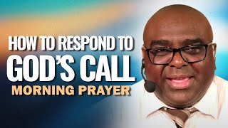 How to Respond to GOD'S CALL | Morning Prayer