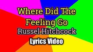 Where Did The Feeling Go - Russel Hitchcock (Lyrics Video)