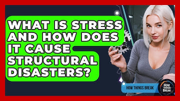 What Is Stress And How Does It Cause Structural Disasters? - How Things Break