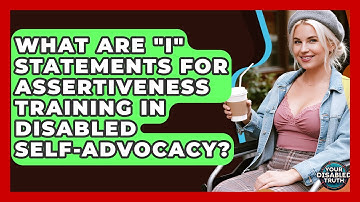 What Are "I" Statements For Assertiveness Training In Disabled Self-advocacy? - Your Disabled Truth