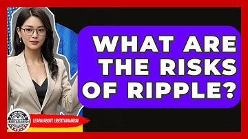 What Are The Risks Of Ripple? - Learn About Libertarianism