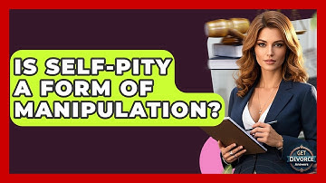 Is Self-pity A Form Of Manipulation? - Get Divorce Answers