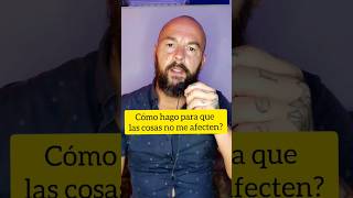 Cómo hago para que las cosas no me afecten?