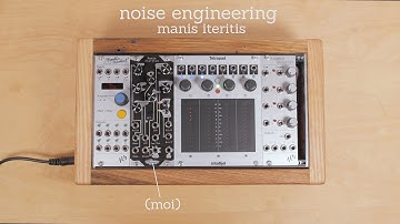 Noise Engineering Manis Iteritas - une introduction