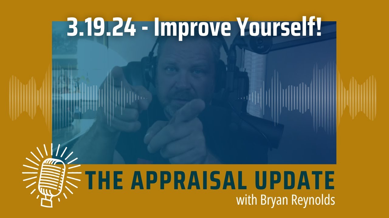 The Appraisal Update Podcast 3.19.24 - Improve Yourself! - YouTube