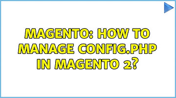 Magento: How to manage config.php in Magento 2?