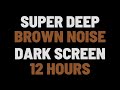 12 hours super deep brown noise  sleep study focus  no ads