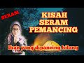 Seram : Akibat tersalah Lubuk memancing | Hantu menjelma jadi sepupu dan ajar memancing