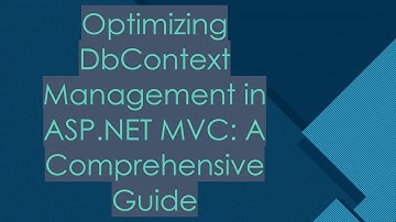 Optimizing DbContext Management in ASP.NET MVC: A Comprehensive Guide