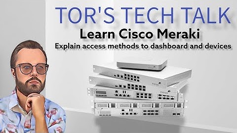 ECMS Exam Topic 1.2 Explain access methods to dashboard and devices | How-to Cisco Meraki Series