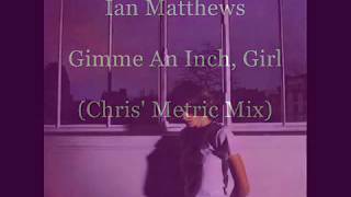 Ian Matthews - Gimme An Inch, Girl (Chris&#39; Metric Mix)