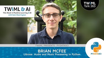Librosa: Audio and Music Processing in Python with Brian McFee - TWiML Talk #263