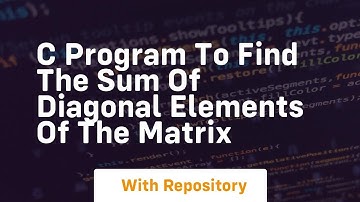 c program to find the sum of diagonal elements of the matrix