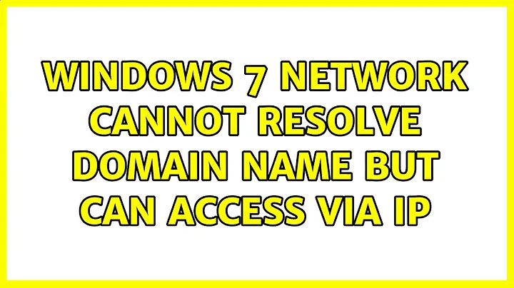 Windows 7 Network cannot resolve domain name but can access via IP (2 Solutions!!)