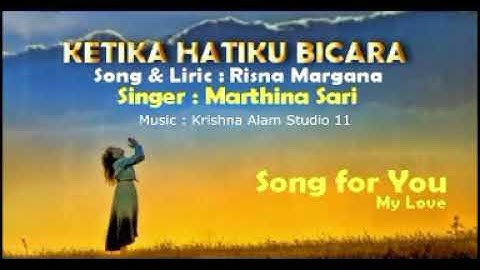 Ketika Hatiku Bicara ll Cipt: Risma Margana ll Voc:Marthina Sari Sumbang ll Musik : Krishna Alam