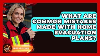 What Are Common Mistakes Made With Home Evacuation Plans? | Inside the Firehouse