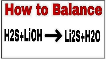 How to balance H2S+LiOH=Li2S+H2O|Chemical equation H2S+LiOH=Li2S+H2O|balance H2S+LiOH=Li2S+H2O