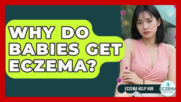 Why Do Babies Get Eczema? - Eczema Help Hub