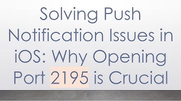 Solving Push Notification Issues in iOS: Why Opening Port 2195 is Crucial