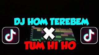 DJ HOM TEREBEM X TUM HI HO||VIRAL TIK TOK (TERBARU 2021)