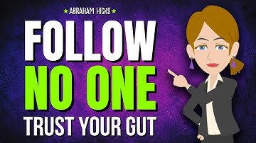 Follow No One… Trust Your Gut ✨ Abraham Hicks 2025