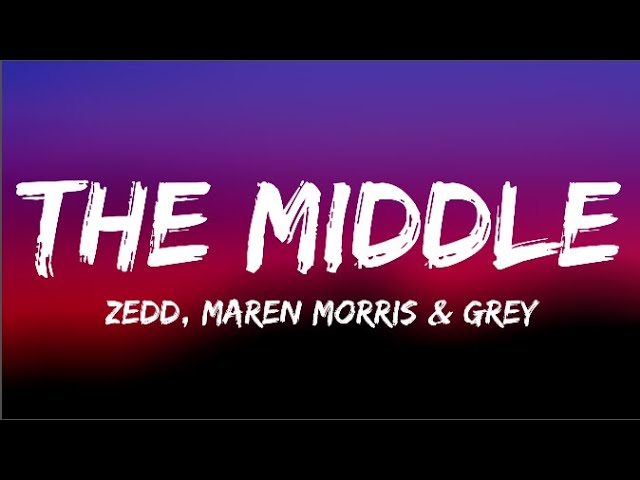 Zedd, Maren Morris, Grey - The Middle (Lyrics) class=