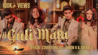 Guli Mata - Saad Lamjarred | Shreya Ghoshal | Cover song By - Aaron B & Shenai D