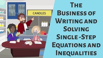 The Business of Writing and Solving Single Step Equations and Inequalities