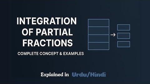 Integration by Partial Fractions Explained in Urdu/Hindi 