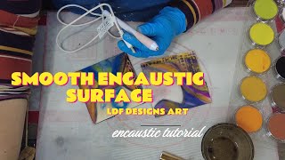 I can create a SMOOTH SURFACE too! -Encaustic demonstration