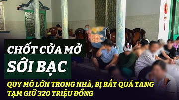 Chốt cửa mở sới bạc quy mô lớn trong nhà, bị bắt quả tang tạm giữ 320 triệu đồng