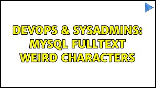 DevOps & SysAdmins: MySQL FullText Weird Characters (3 Solutions!!)